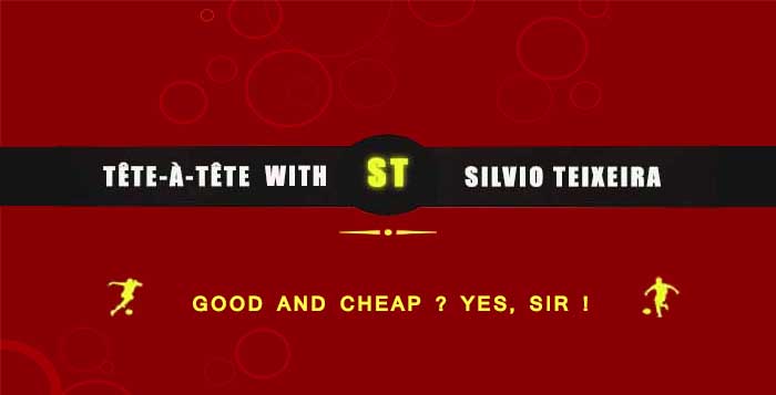 Tête a Tête with Silvio Teixeira: Good and cheap ? Yes, sir!